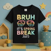 Bruh It's Spring Break 2025 Funny N College Spring Break Toddler T-Shirt