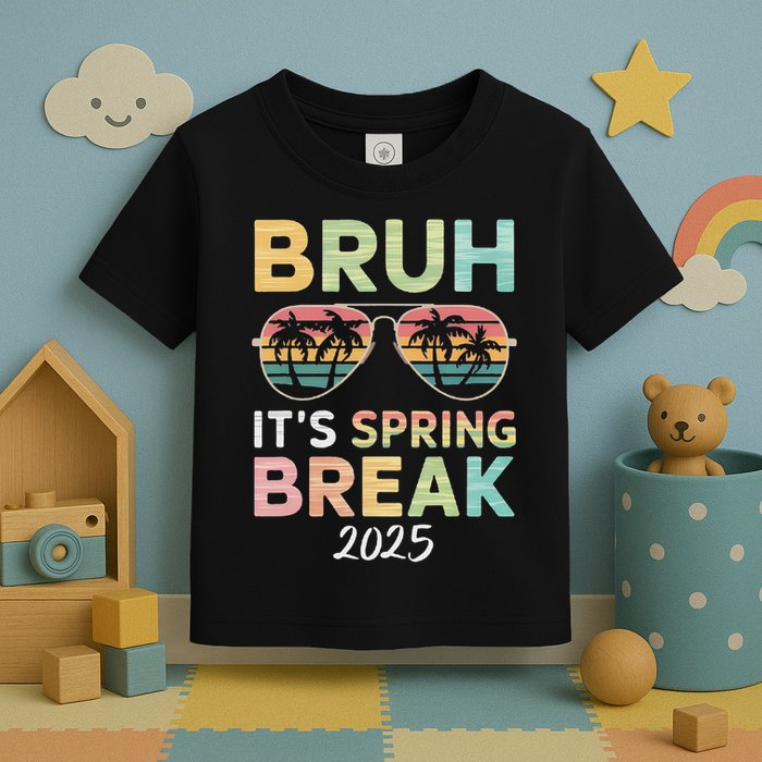 Bruh It's Spring Break 2025 Funny N College Spring Break Toddler T-Shirt