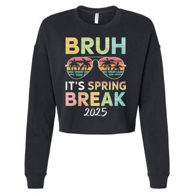 Bruh It's Spring Break 2025 Funny N College Spring Break Cropped Pullover Crew