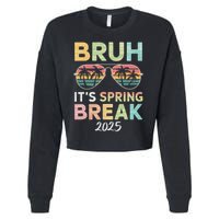 Bruh It's Spring Break 2025 Funny N College Spring Break Cropped Pullover Crew