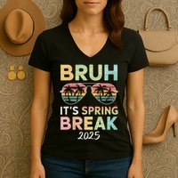 Bruh It's Spring Break 2025 Funny N College Spring Break Women's V-Neck T-Shirt