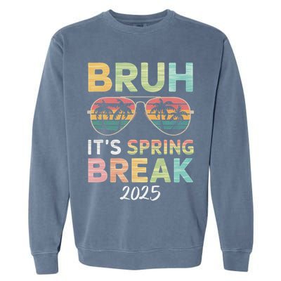 Bruh It's Spring Break 2025 Funny N College Spring Break Garment-Dyed Sweatshirt