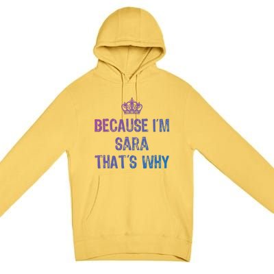 Because IM Sara ThatS Why Funny S Gift Great Gift Premium Pullover Hoodie