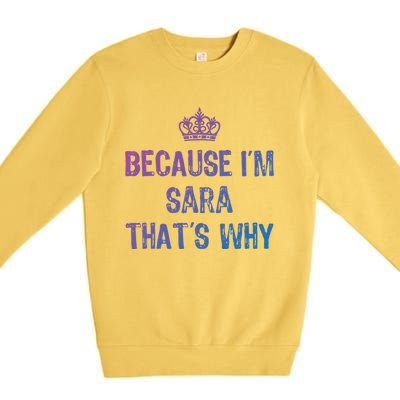 Because IM Sara ThatS Why Funny S Gift Great Gift Premium Crewneck Sweatshirt