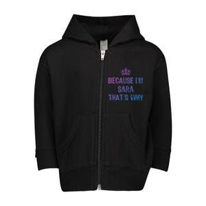 Because IM Sara ThatS Why Funny S Gift Great Gift Toddler Zip Fleece Hoodie