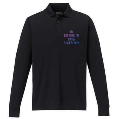 Because IM Sara ThatS Why Funny S Gift Great Gift Performance Long Sleeve Polo