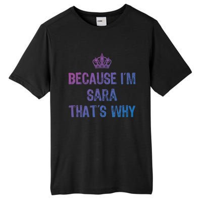 Because IM Sara ThatS Why Funny S Gift Great Gift Tall Fusion ChromaSoft Performance T-Shirt