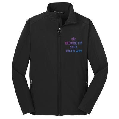 Because IM Sara ThatS Why Funny S Gift Great Gift Core Soft Shell Jacket