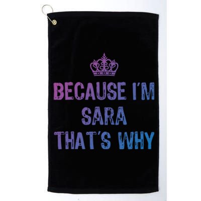 Because IM Sara ThatS Why Funny S Gift Great Gift Platinum Collection Golf Towel