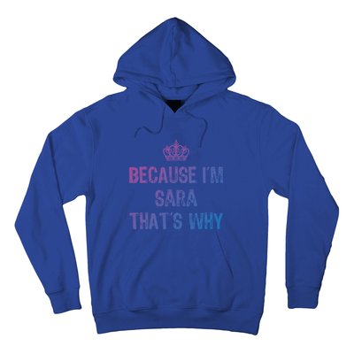 Because IM Sara ThatS Why Funny S Gift Great Gift Hoodie