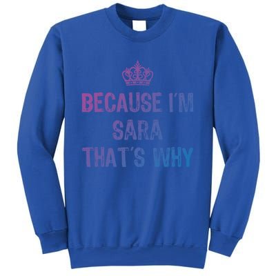 Because IM Sara ThatS Why Funny S Gift Great Gift Sweatshirt