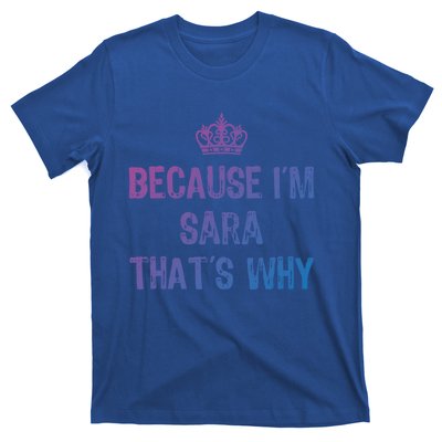 Because IM Sara ThatS Why Funny S Gift Great Gift T-Shirt