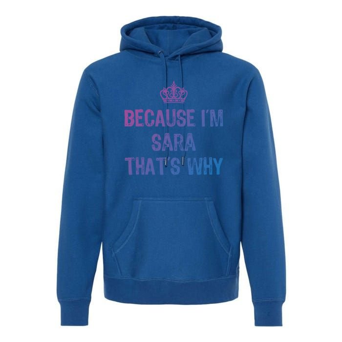 Because IM Sara ThatS Why Funny S Gift Great Gift Premium Hoodie