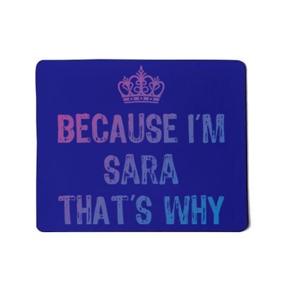 Because IM Sara ThatS Why Funny S Gift Great Gift Mousepad