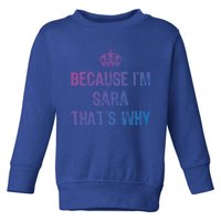 Because IM Sara ThatS Why Funny S Gift Great Gift Toddler Sweatshirt