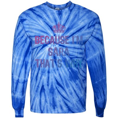 Because IM Sara ThatS Why Funny S Gift Great Gift Tie-Dye Long Sleeve Shirt