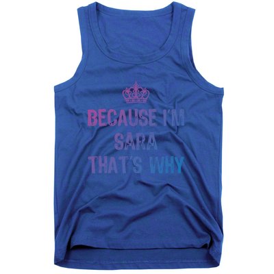 Because IM Sara ThatS Why Funny S Gift Great Gift Tank Top