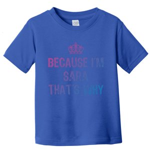 Because IM Sara ThatS Why Funny S Gift Great Gift Toddler T-Shirt