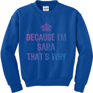 Because IM Sara ThatS Why Funny S Gift Great Gift Kids Sweatshirt