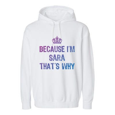 Because IM Sara ThatS Why Funny S Gift Great Gift Garment-Dyed Fleece Hoodie