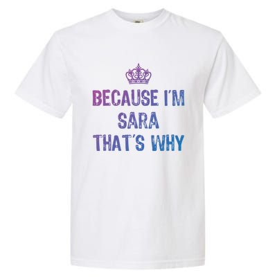 Because IM Sara ThatS Why Funny S Gift Great Gift Garment-Dyed Heavyweight T-Shirt