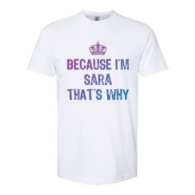 Because IM Sara ThatS Why Funny S Gift Great Gift Softstyle CVC T-Shirt