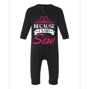 Because I Said Sew Gift Funny Sewer Sewing Gift Infant Fleece One Piece