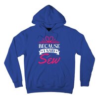 Because I Said Sew Gift Funny Sewer Sewing Gift Hoodie