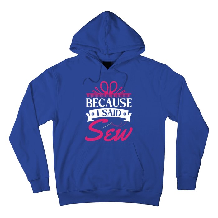 Because I Said Sew Gift Funny Sewer Sewing Gift Hoodie