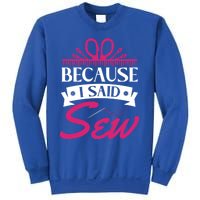 Because I Said Sew Gift Funny Sewer Sewing Gift Sweatshirt