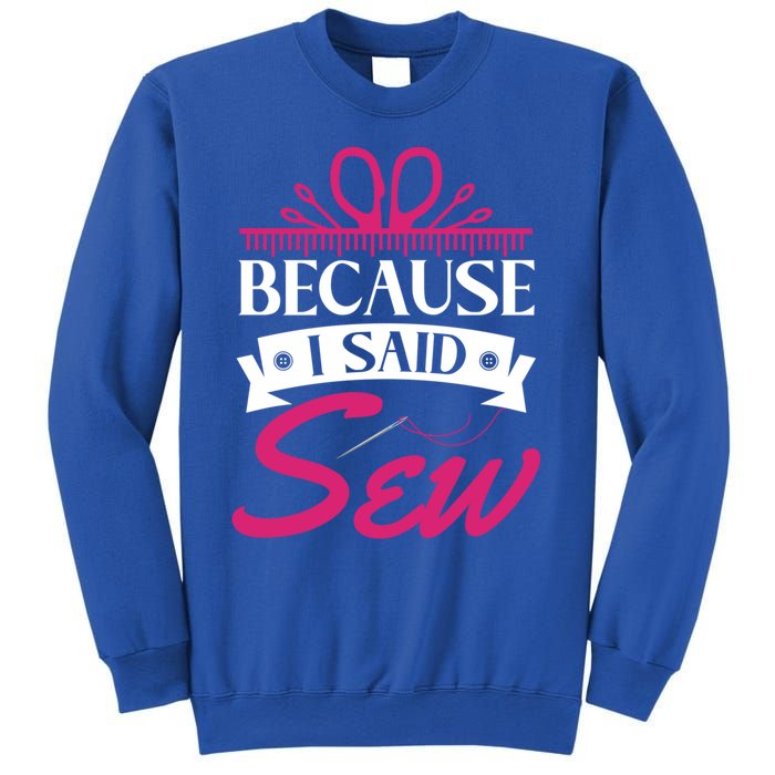 Because I Said Sew Gift Funny Sewer Sewing Gift Sweatshirt