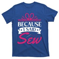 Because I Said Sew Gift Funny Sewer Sewing Gift T-Shirt