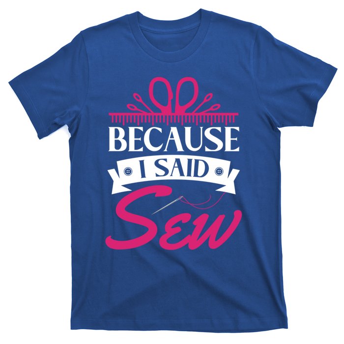 Because I Said Sew Gift Funny Sewer Sewing Gift T-Shirt