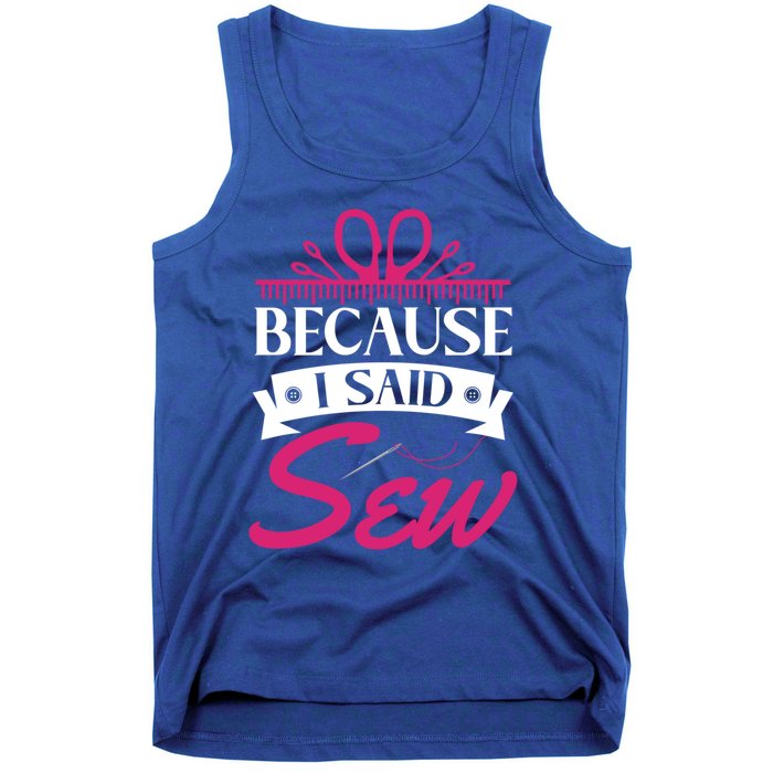 Because I Said Sew Gift Funny Sewer Sewing Gift Tank Top