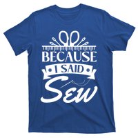 Because I Said Sew Cute Gift Funny Sewer Sewing Gift T-Shirt