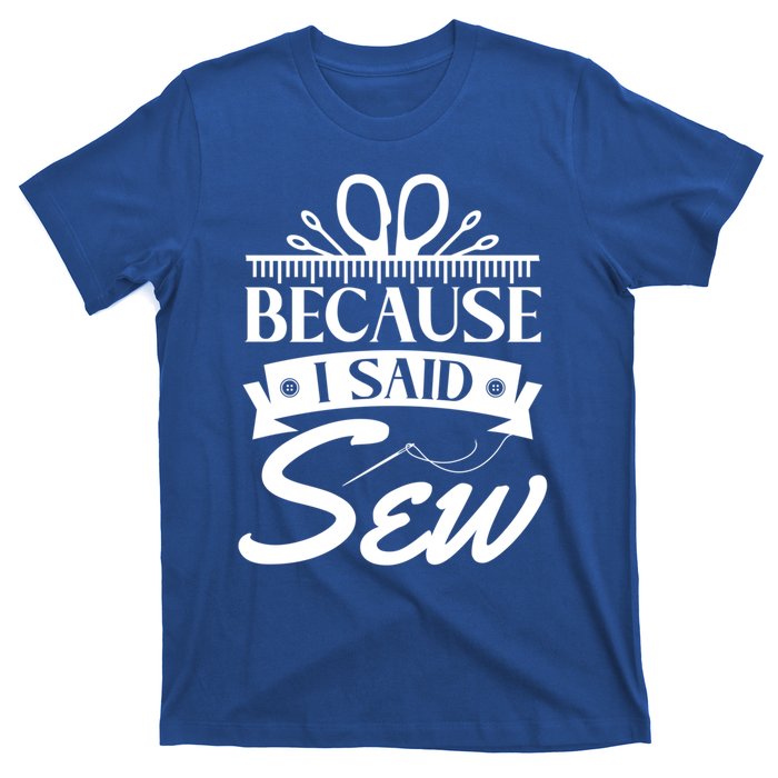 Because I Said Sew Cute Gift Funny Sewer Sewing Gift T-Shirt