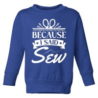 Because I Said Sew Cute Gift Funny Sewer Sewing Gift Toddler Sweatshirt