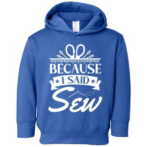 Because I Said Sew Cute Gift Funny Sewer Sewing Gift Toddler Hoodie