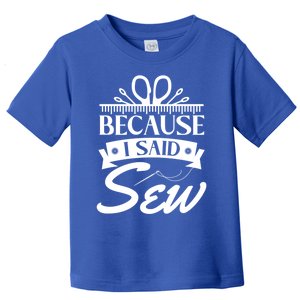 Because I Said Sew Cute Gift Funny Sewer Sewing Gift Toddler T-Shirt