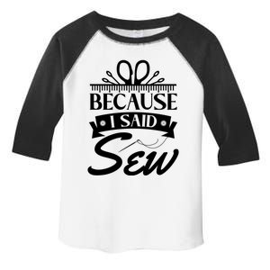 Because I Said Sew Cute Gift Funny Sewer Sewing Gift Toddler Fine Jersey T-Shirt