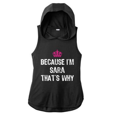 Because IM Sara ThatS Why Funny S Gift Great Gift Ladies PosiCharge Tri-Blend Wicking Draft Hoodie Tank