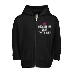 Because IM Sara ThatS Why Funny S Gift Great Gift Toddler Zip Fleece Hoodie