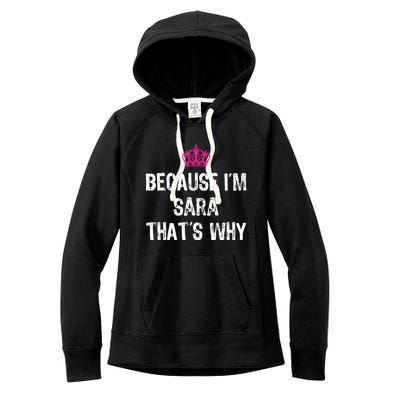 Because IM Sara ThatS Why Funny S Gift Great Gift Women's Fleece Hoodie