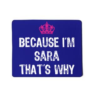 Because IM Sara ThatS Why Funny S Gift Great Gift Mousepad