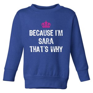 Because IM Sara ThatS Why Funny S Gift Great Gift Toddler Sweatshirt