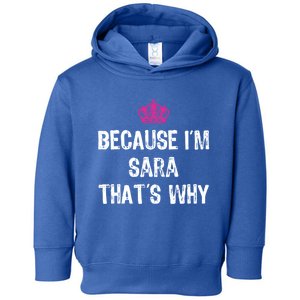 Because IM Sara ThatS Why Funny S Gift Great Gift Toddler Hoodie