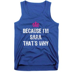 Because IM Sara ThatS Why Funny S Gift Great Gift Tank Top