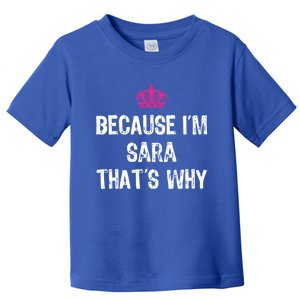 Because IM Sara ThatS Why Funny S Gift Great Gift Toddler T-Shirt