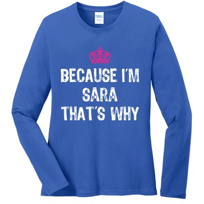 Because IM Sara ThatS Why Funny S Gift Great Gift Ladies Long Sleeve Shirt