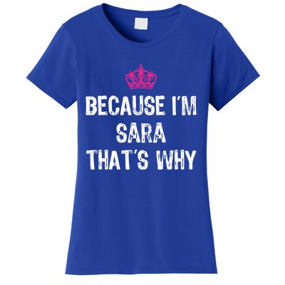 Because IM Sara ThatS Why Funny S Gift Great Gift Women's T-Shirt